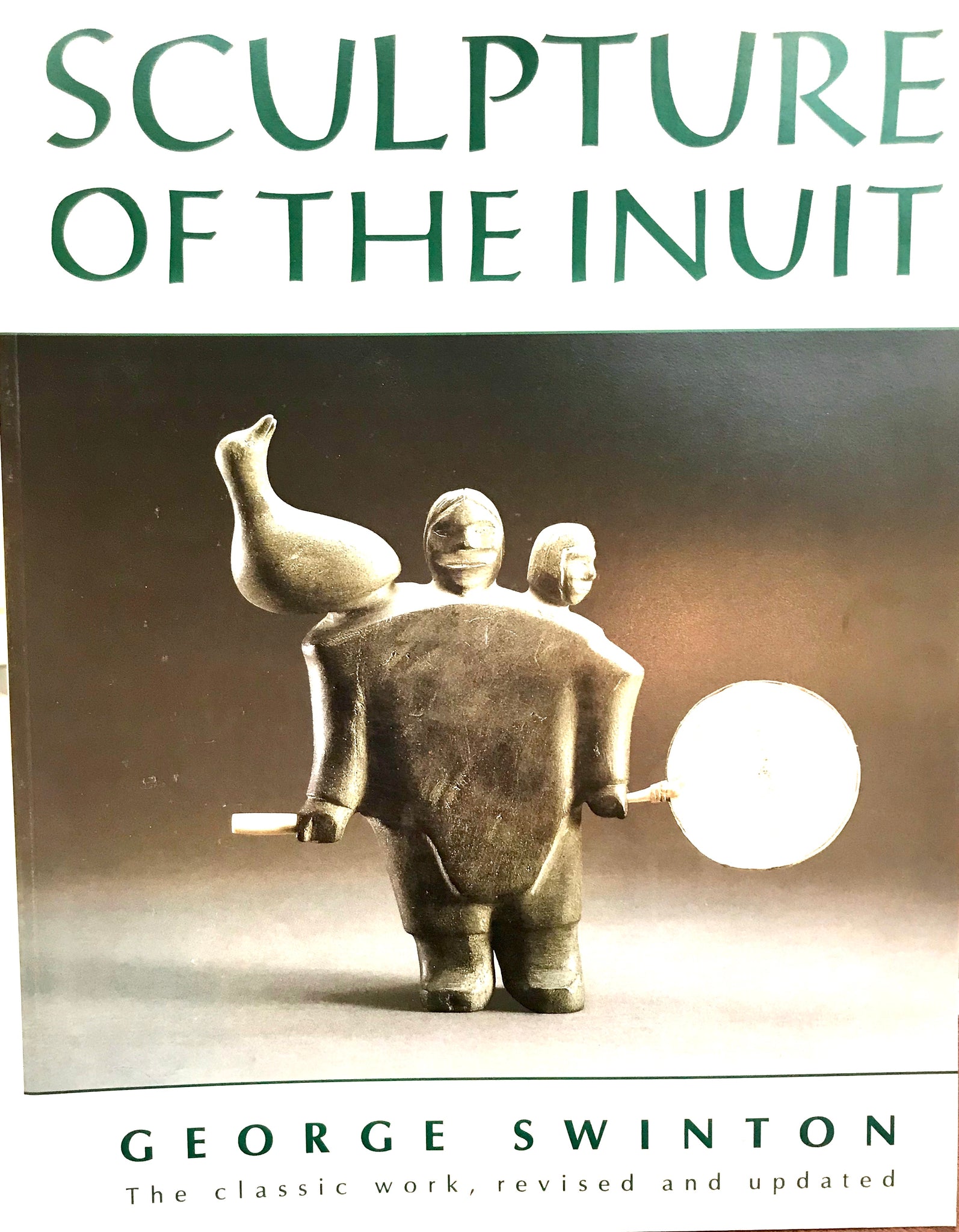 Sculpture of the Inuit - Revised by George Swinton (Author)