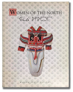 WOMEN OF THE NORTH: AN EXHIBITION OF ART BY INUIT WOMEN OF THE CANADIAN ARCTIC